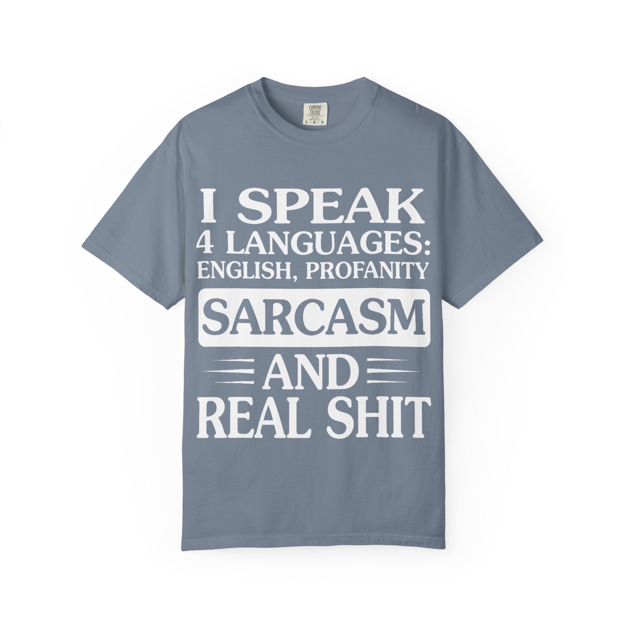 "I Speak Four Languages English Profanity Sarcasm and Real Shit" Garment-Dyed T-Shirt