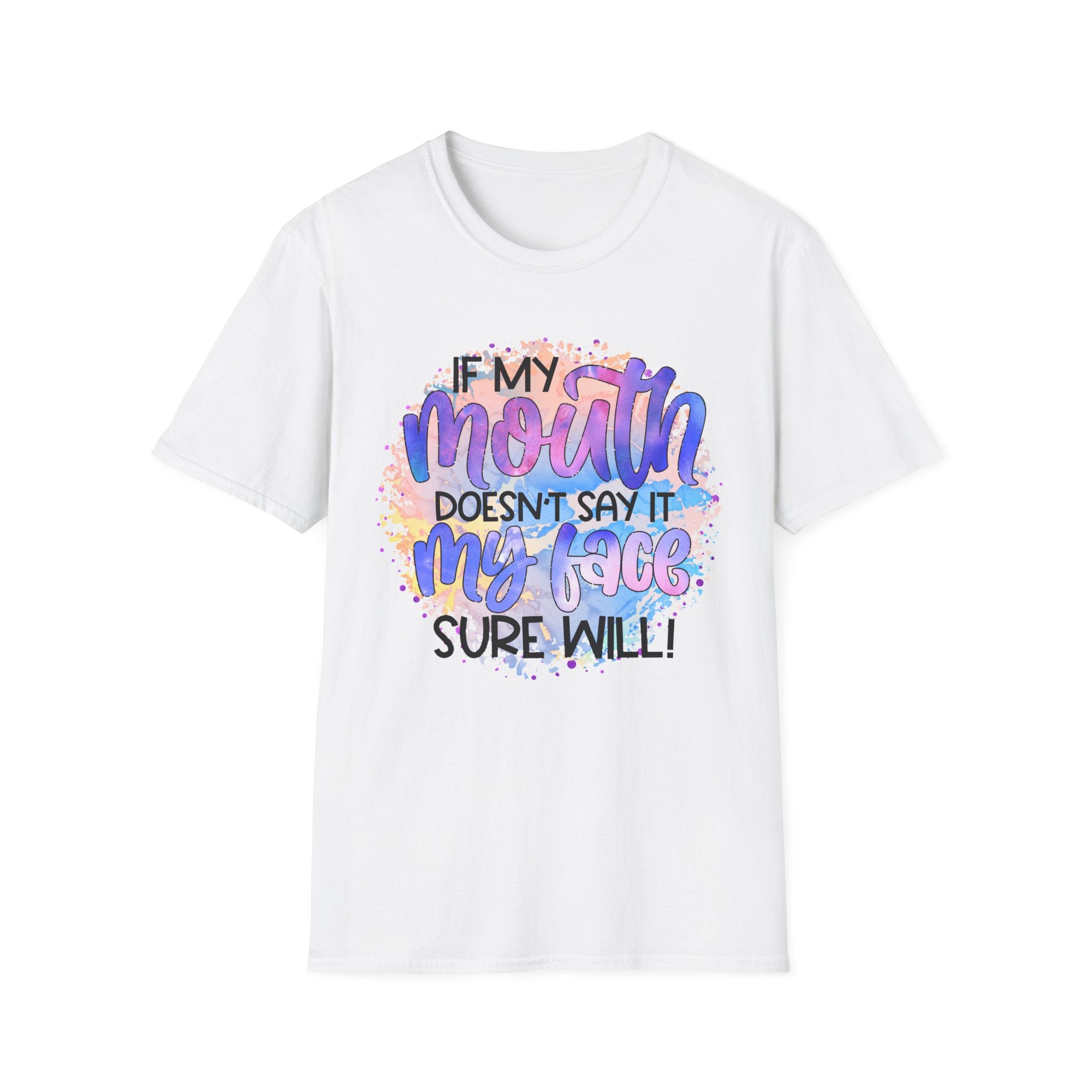 “If My Mouth Doesn’t Say It My Face Sure Will” Colorful Quote Tee
