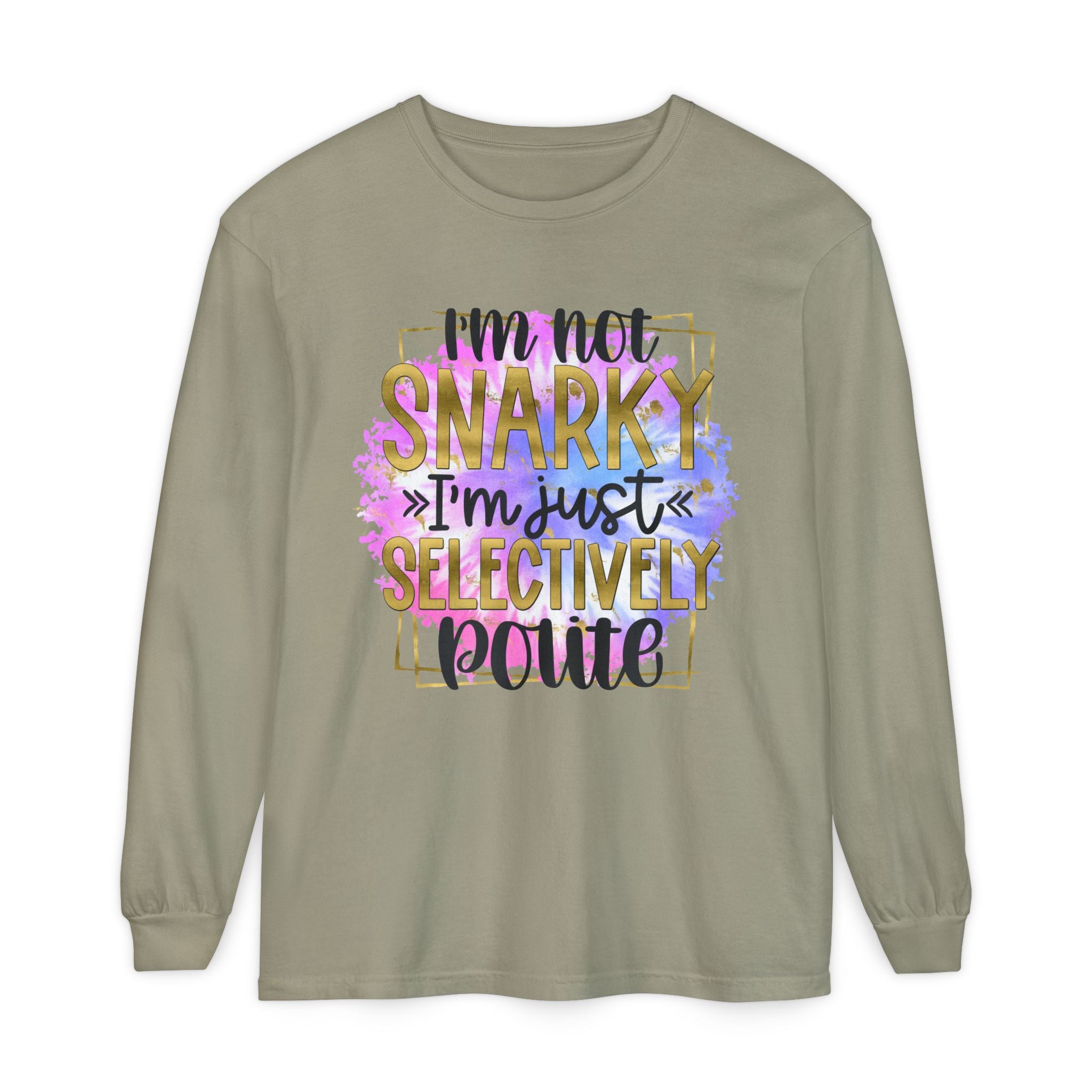 " I'm Not Snarky Just Selectively Polite" -Unisex Garment-dyed Long Sleeve T-Shirt