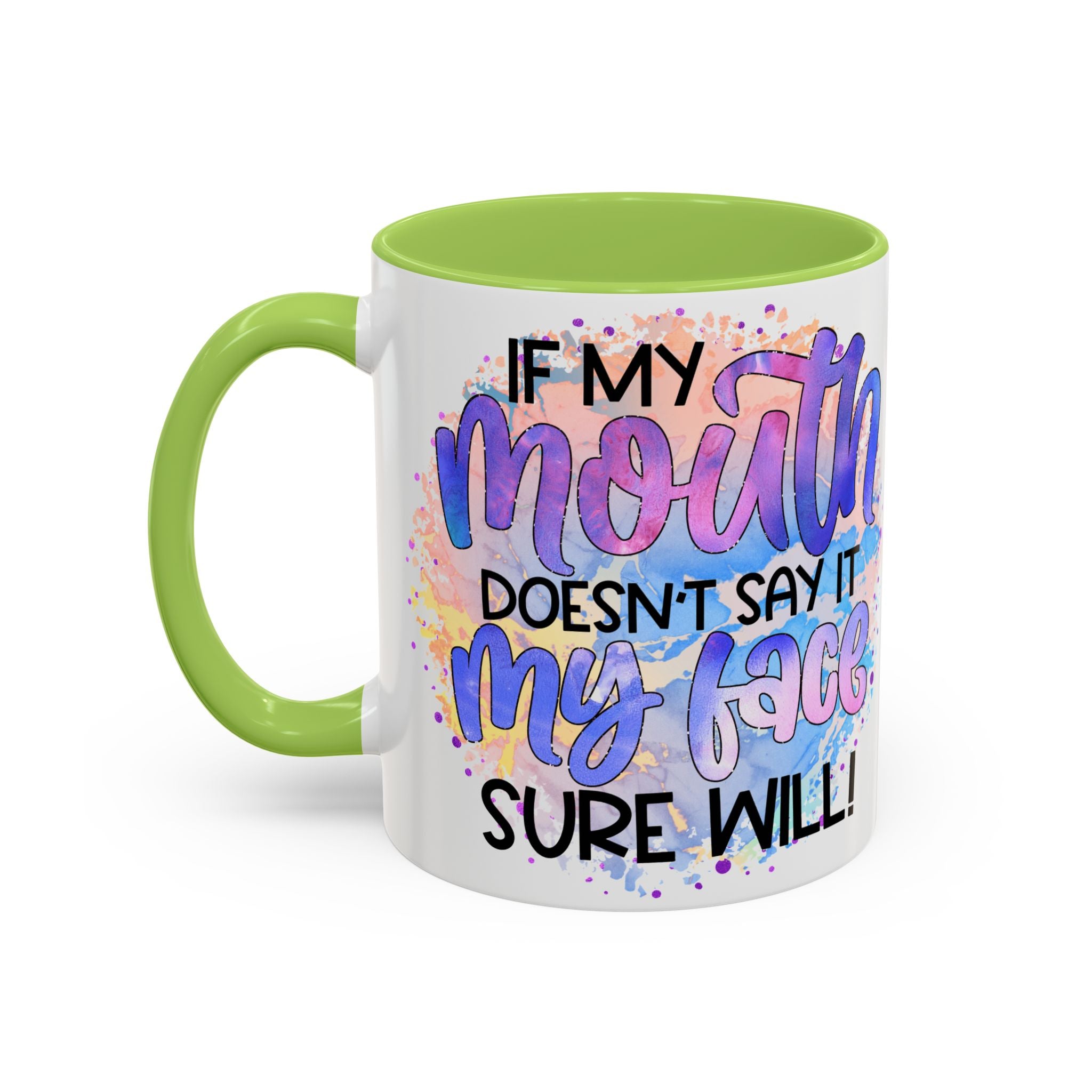 "If My Mouth Doesn't Say It" Colorful Inspirational Coffee Cup (11/15oz)
