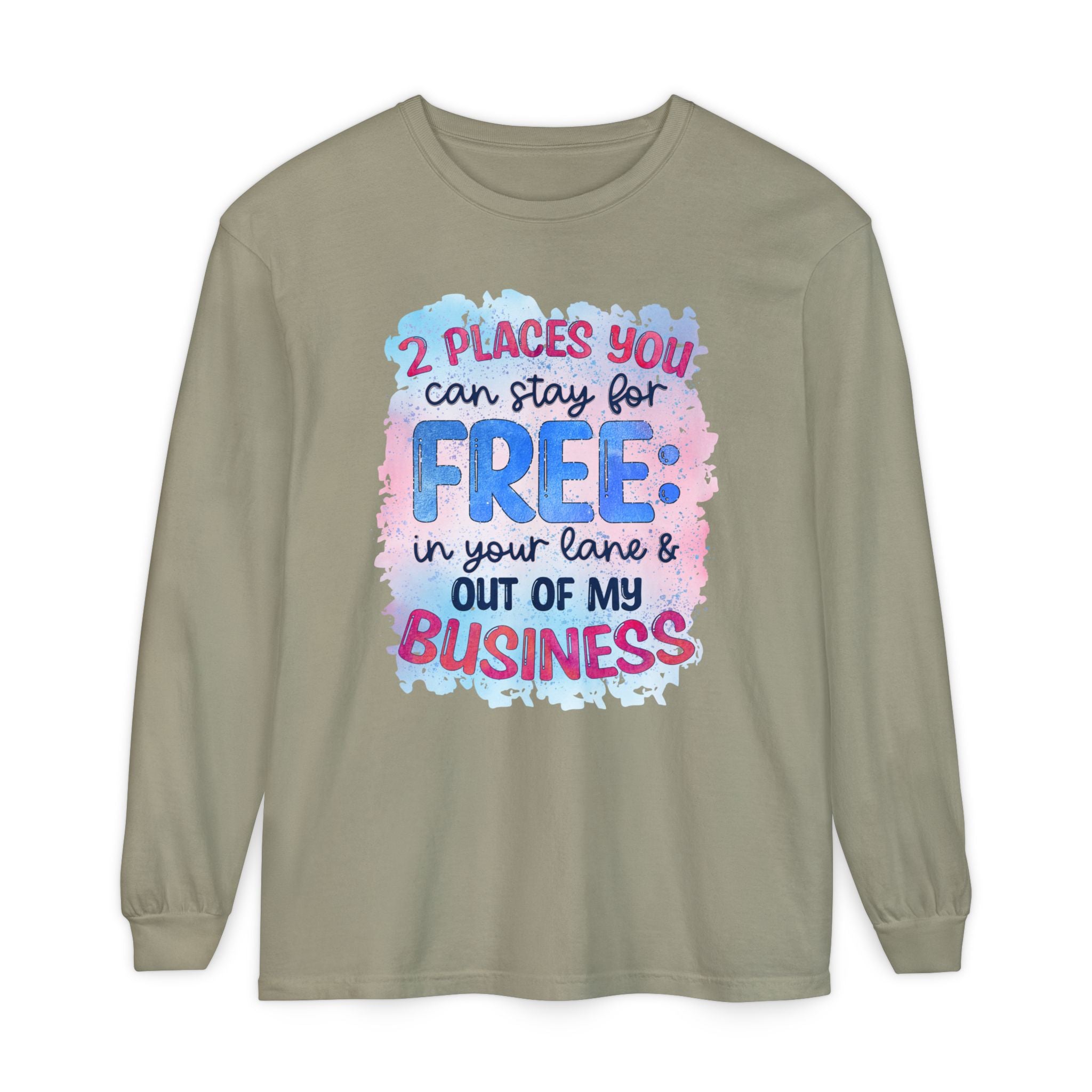 " Two Places You Can Stay for Free" -Unisex Garment-dyed Long Sleeve T-Shirt