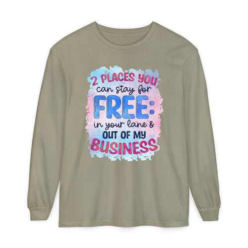 " Two Places You Can Stay for Free" -Unisex Garment-dyed Long Sleeve T-Shirt