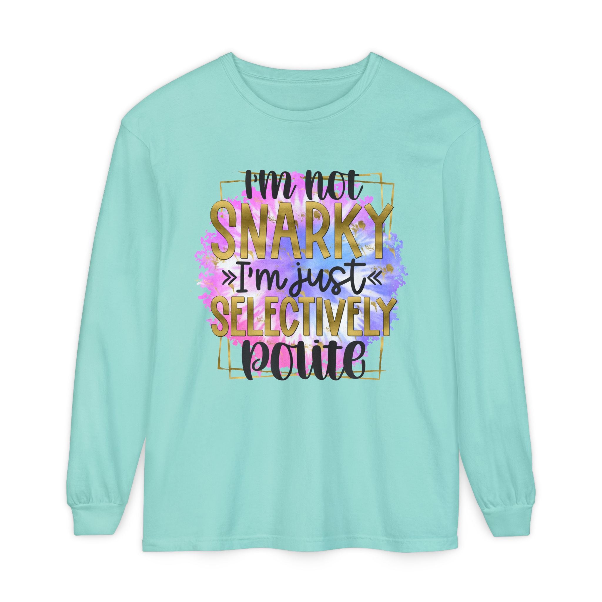 " I'm Not Snarky Just Selectively Polite" -Unisex Garment-dyed Long Sleeve T-Shirt