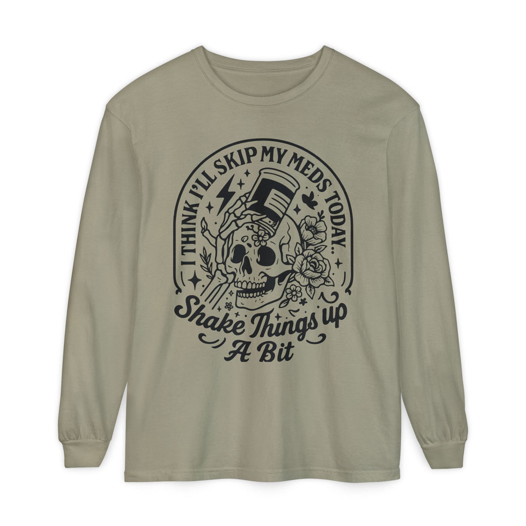 "Skip My Meds Today" Garment-Dyed Unisex Long Sleeve Tee