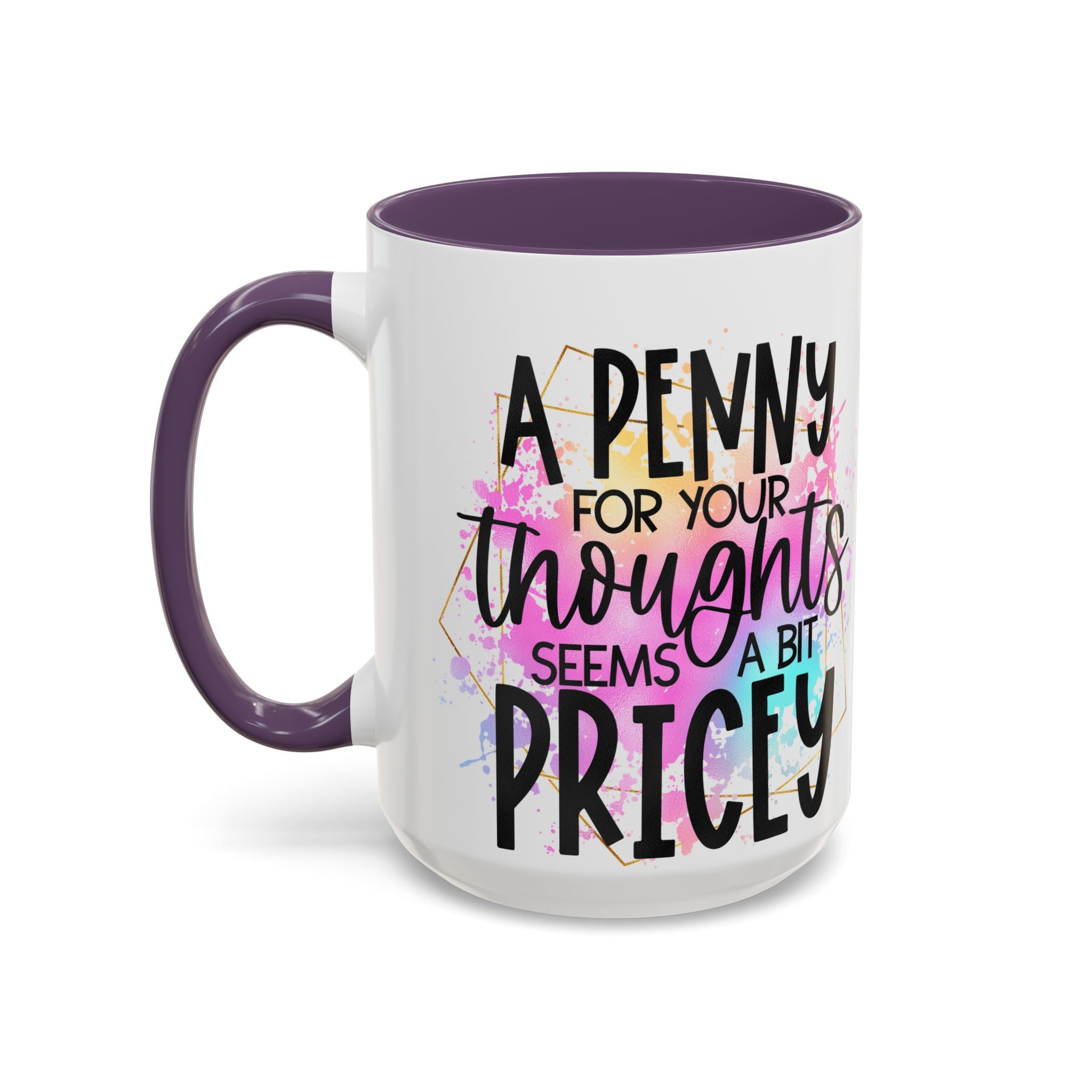 "A Penny is Pricey for Your Thoughts" -Accent Coffee Mug (11, 15oz)