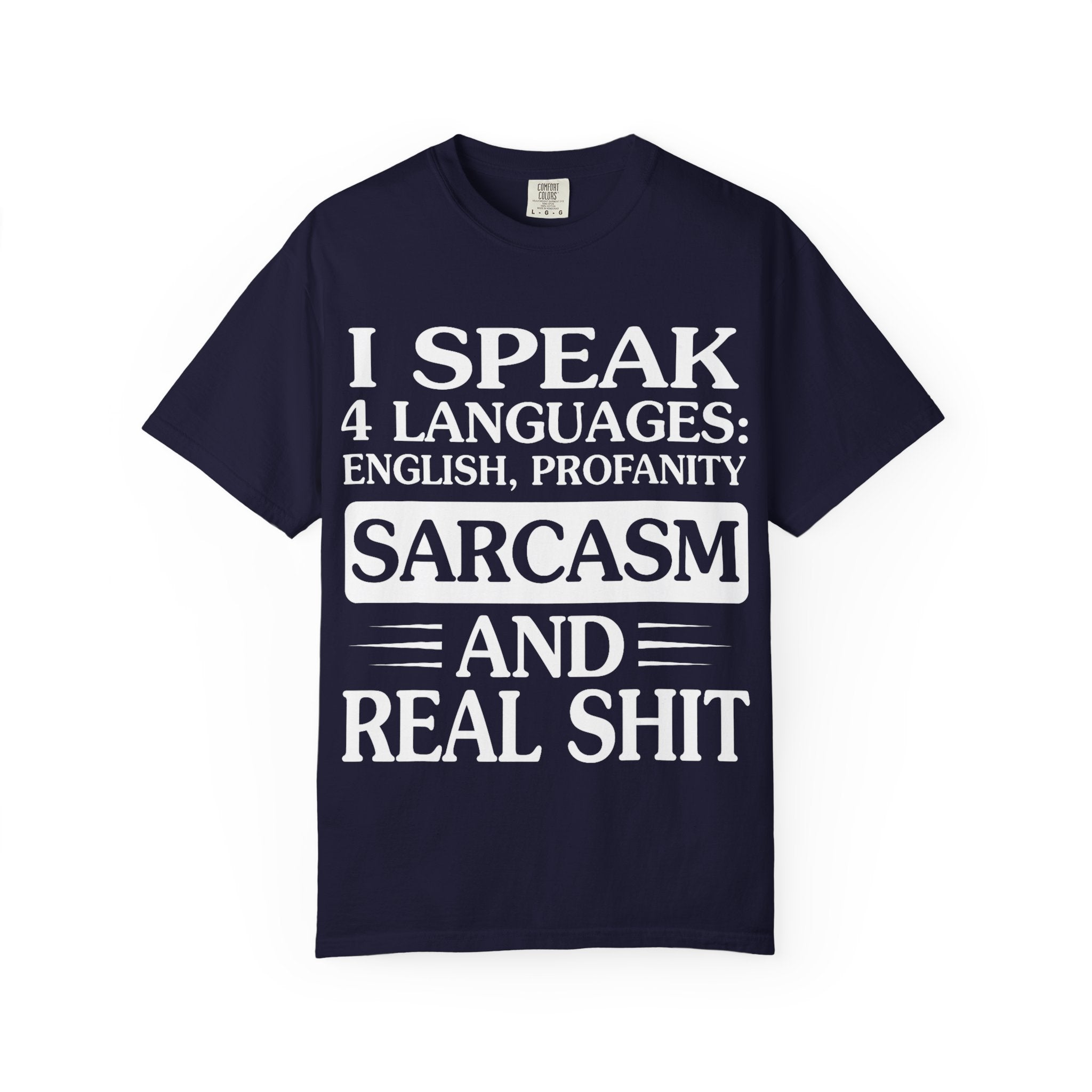 "I Speak Four Languages English Profanity Sarcasm and Real Shit" Garment-Dyed T-Shirt