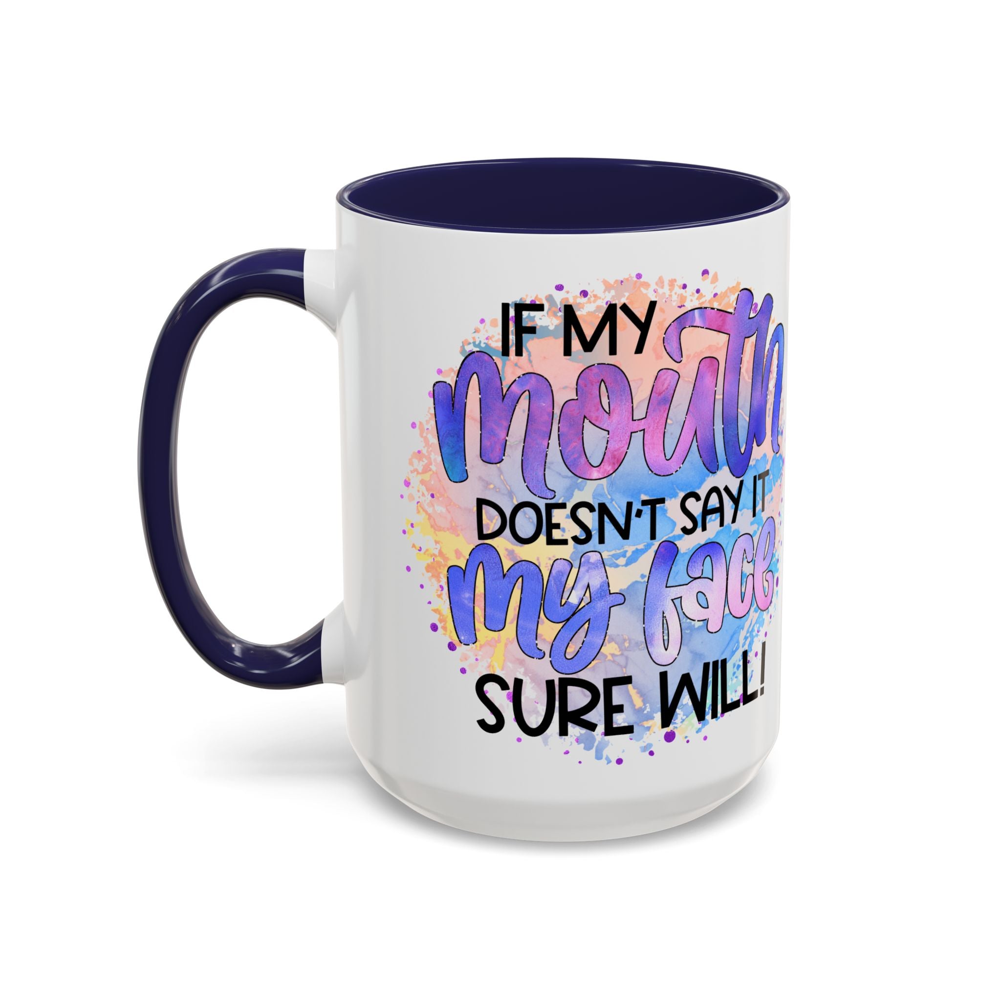 "If My Mouth Doesn't Say It" Colorful Inspirational Coffee Cup (11/15oz)