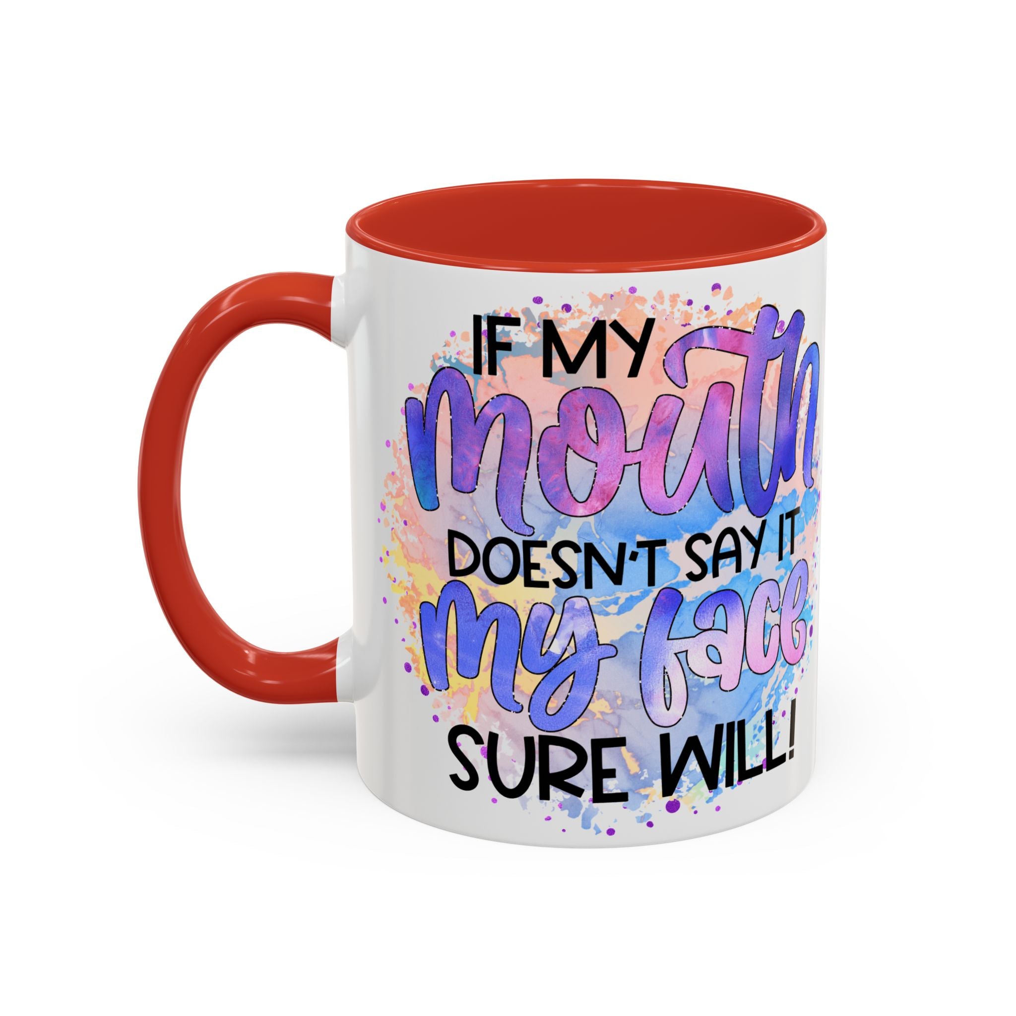 "If My Mouth Doesn't Say It" Colorful Inspirational Coffee Cup (11/15oz)