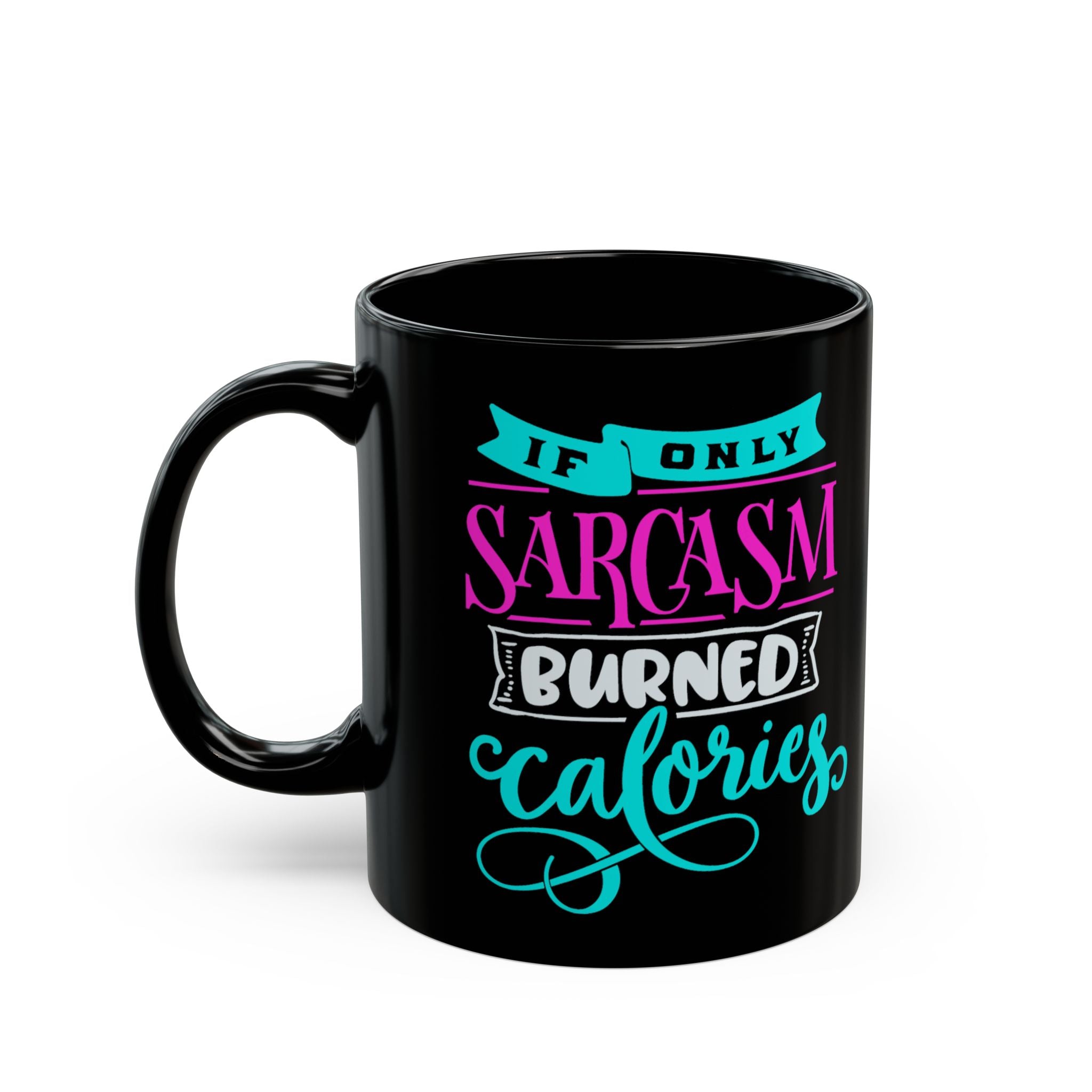 "If Only Sarcasm Burned Calories" Colorful Feminism Design Black Ceramic Mug (11oz & 15oz)