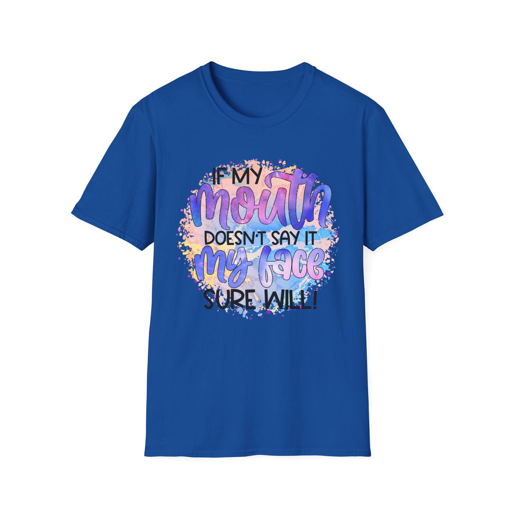 “If My Mouth Doesn’t Say It My Face Sure Will” Colorful Quote Tee