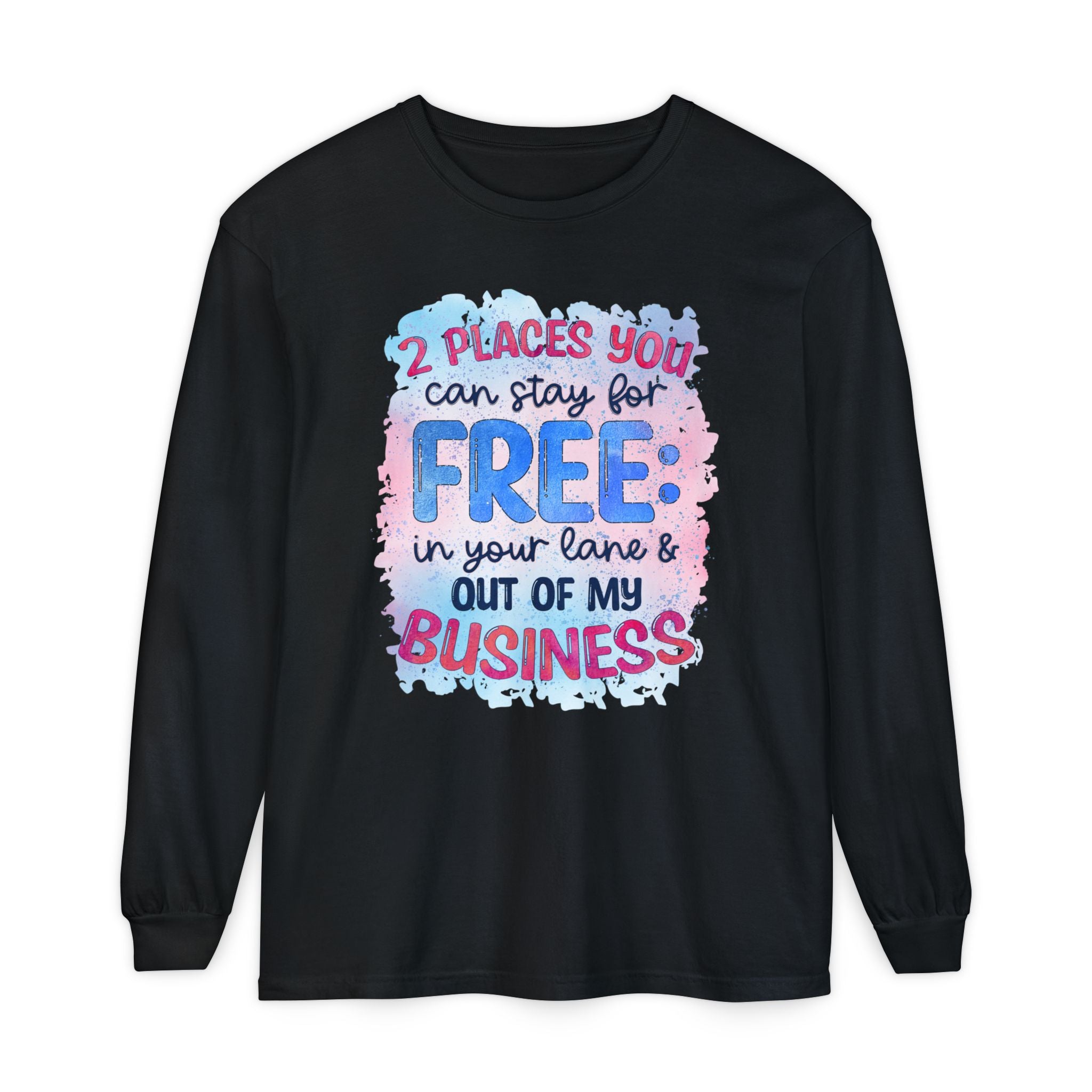 " Two Places You Can Stay for Free" -Unisex Garment-dyed Long Sleeve T-Shirt