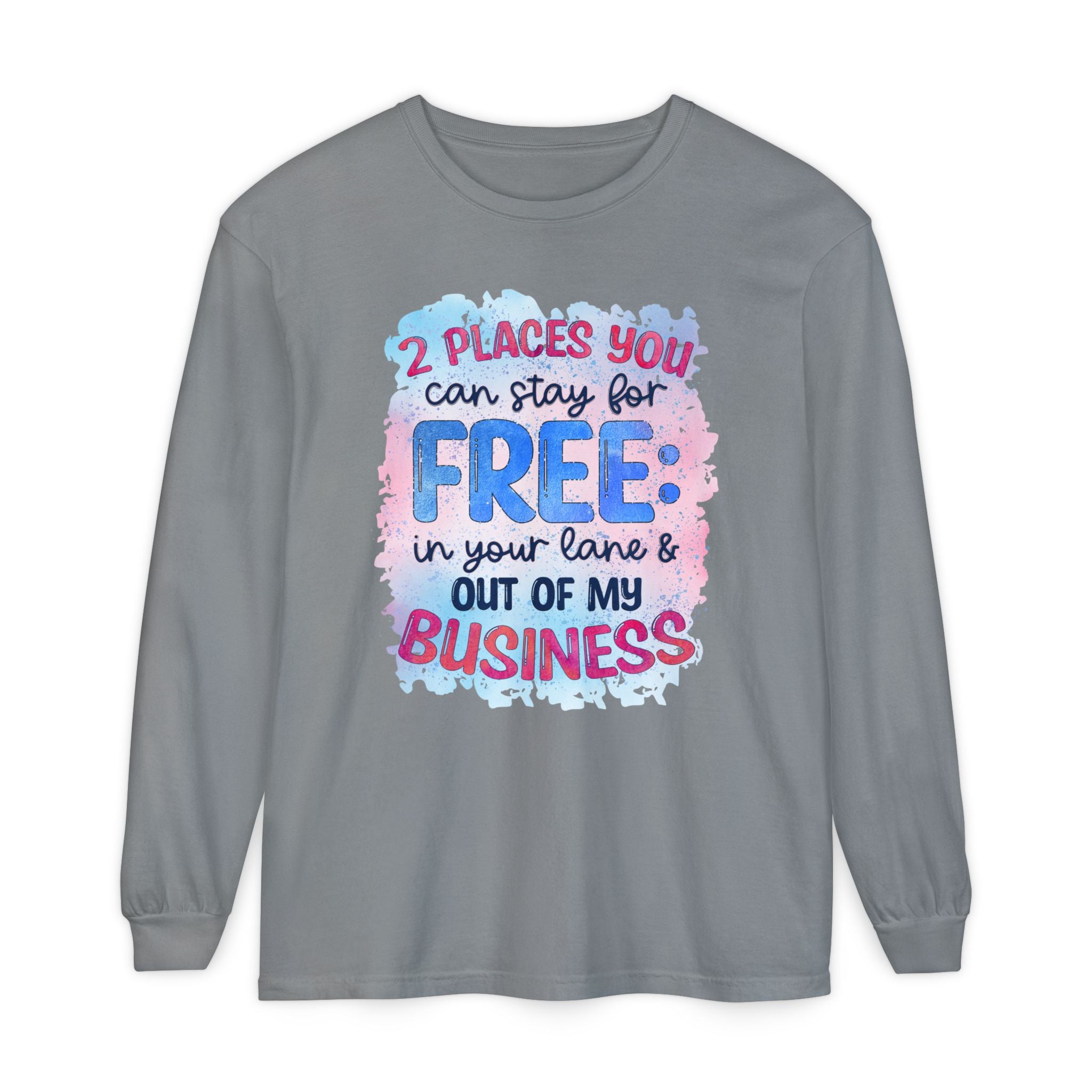 " Two Places You Can Stay for Free" -Unisex Garment-dyed Long Sleeve T-Shirt
