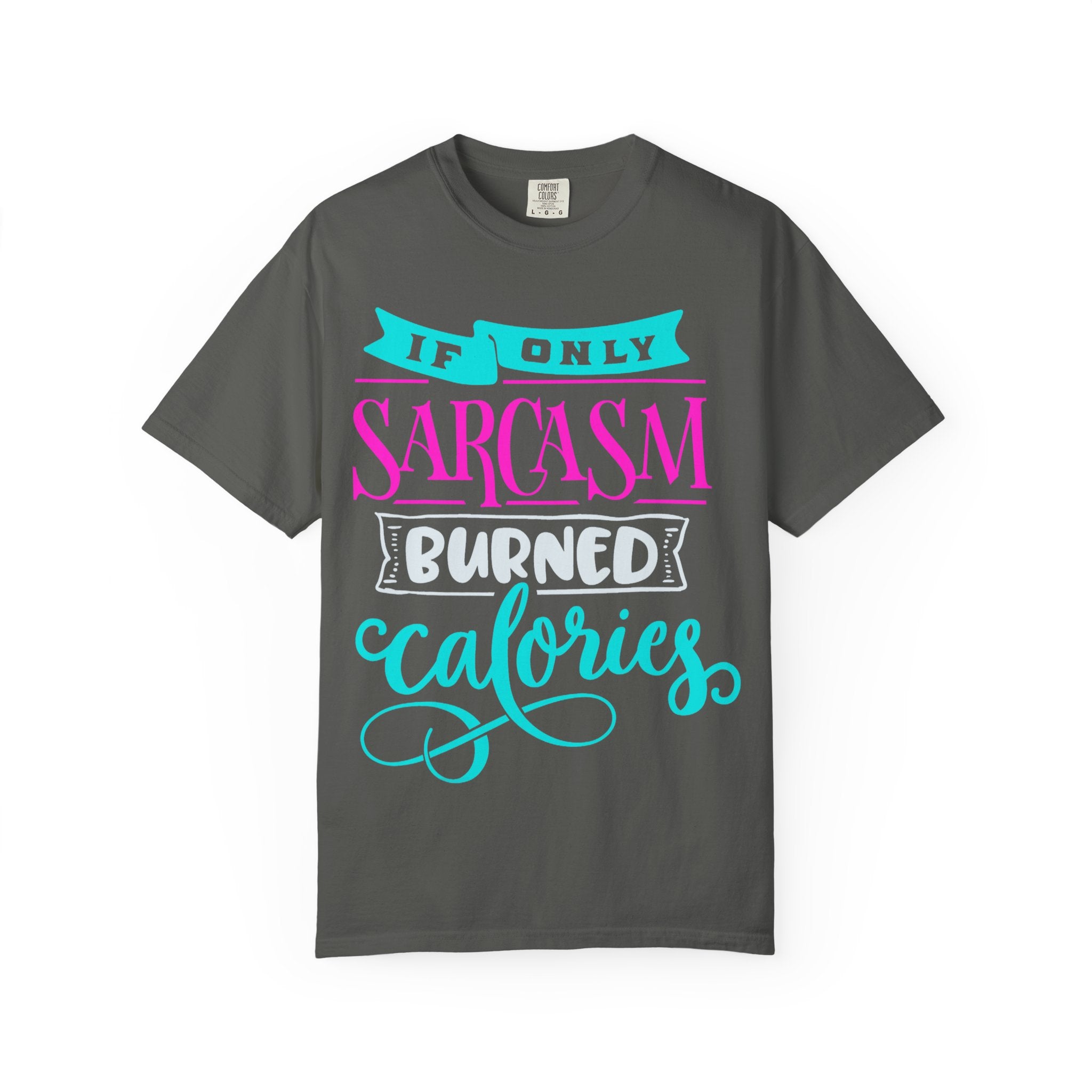 "If Only Sarcasm Burned Calories" Sarcasm Funny T-Shirt