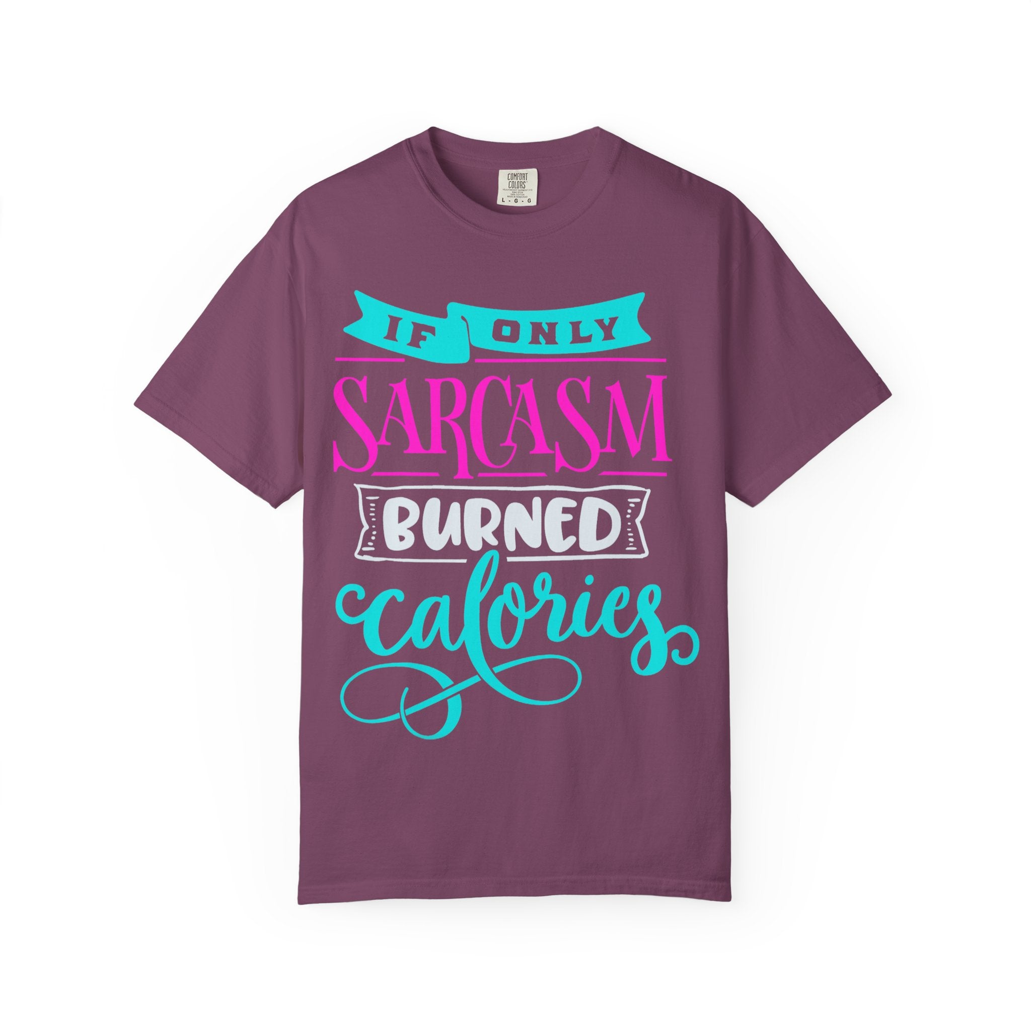 "If Only Sarcasm Burned Calories" Sarcasm Funny T-Shirt