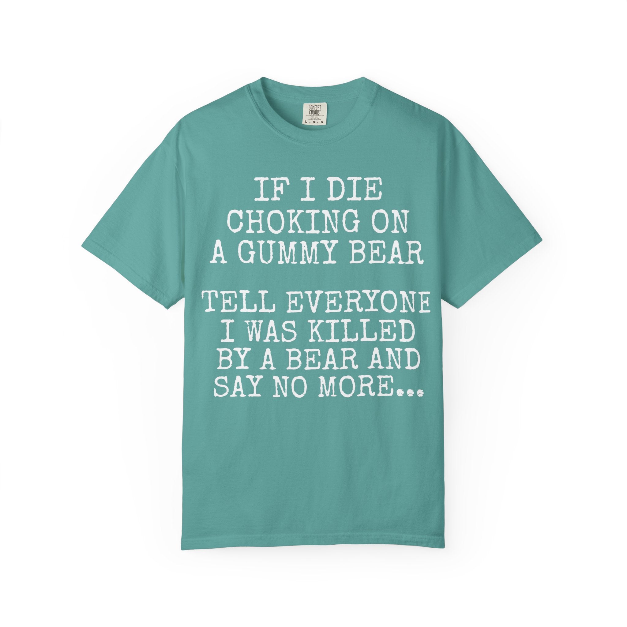 "If I Die Choking on a Gummy Bear" Classic T-Shirt -Plain Garment-Dyed Crew Tee