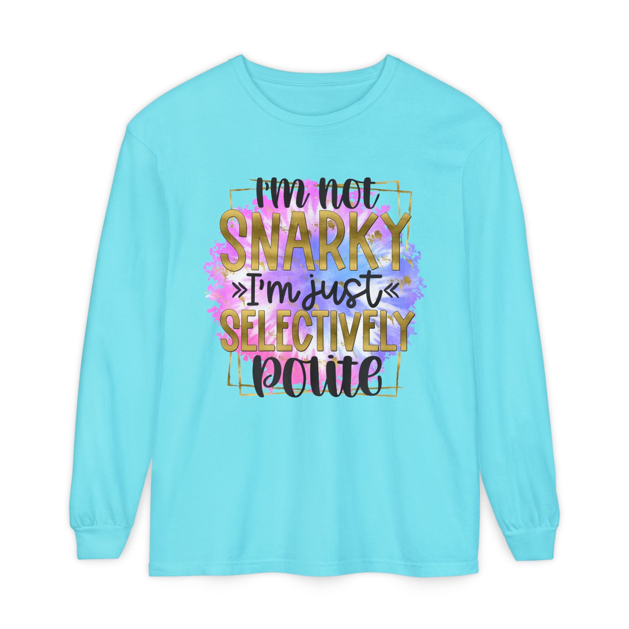 " I'm Not Snarky Just Selectively Polite" -Unisex Garment-dyed Long Sleeve T-Shirt