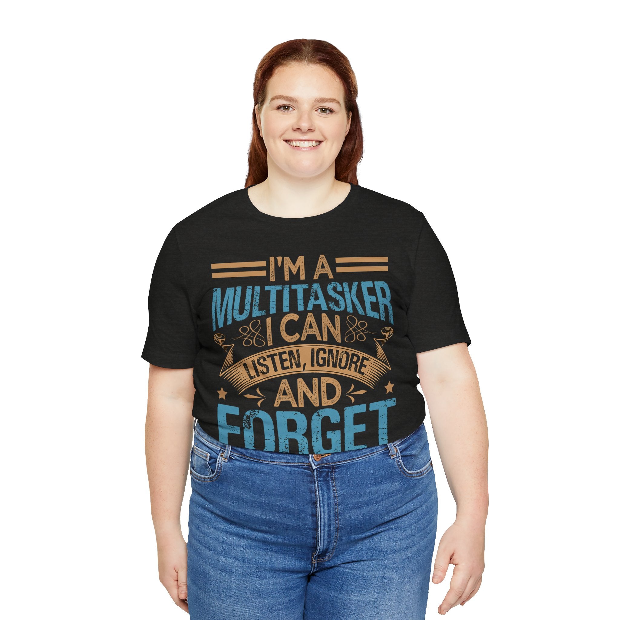 "I'm a Multitasker I Can Listen, Ignore and Forget" Multitasker Funny Graphic Tee
