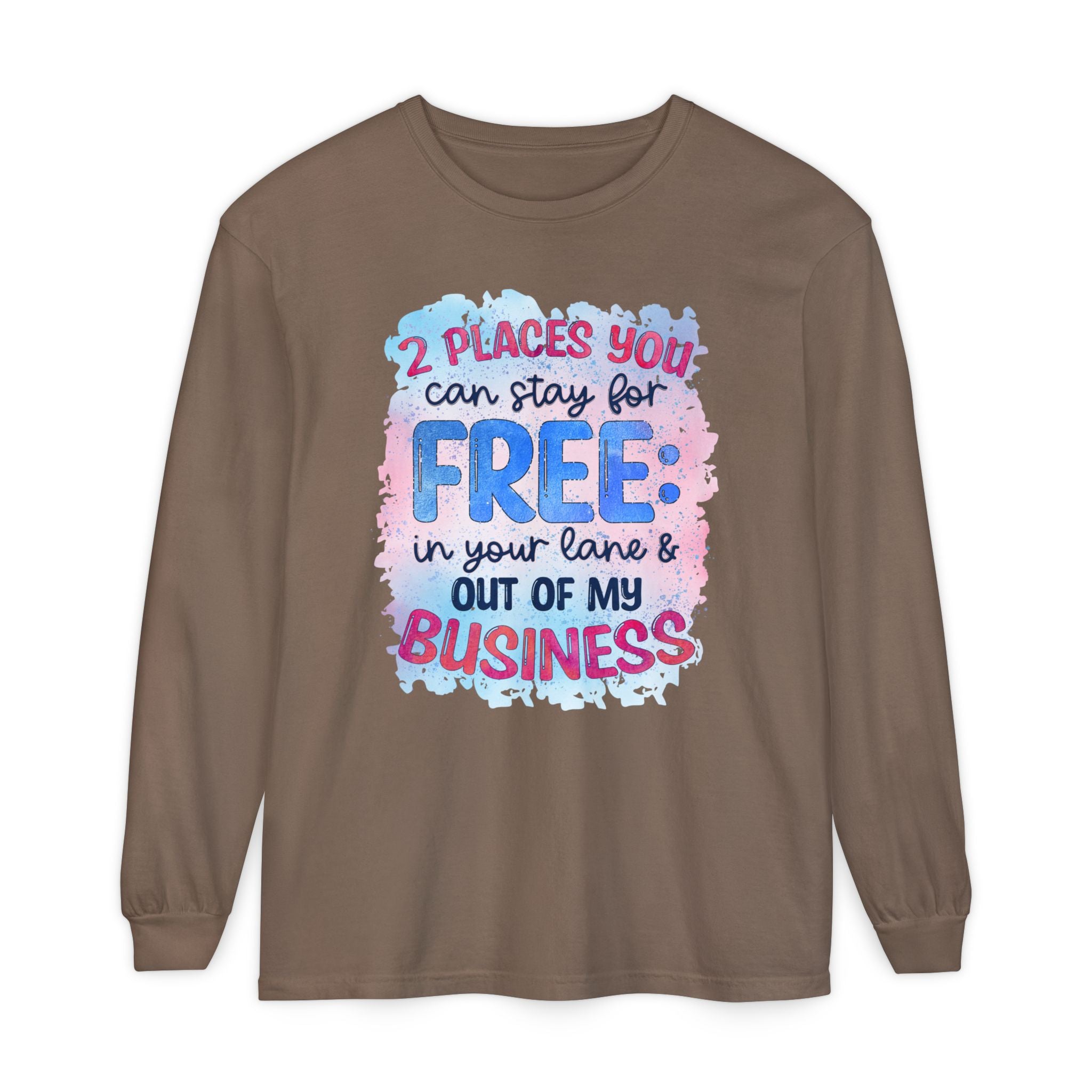" Two Places You Can Stay for Free" -Unisex Garment-dyed Long Sleeve T-Shirt