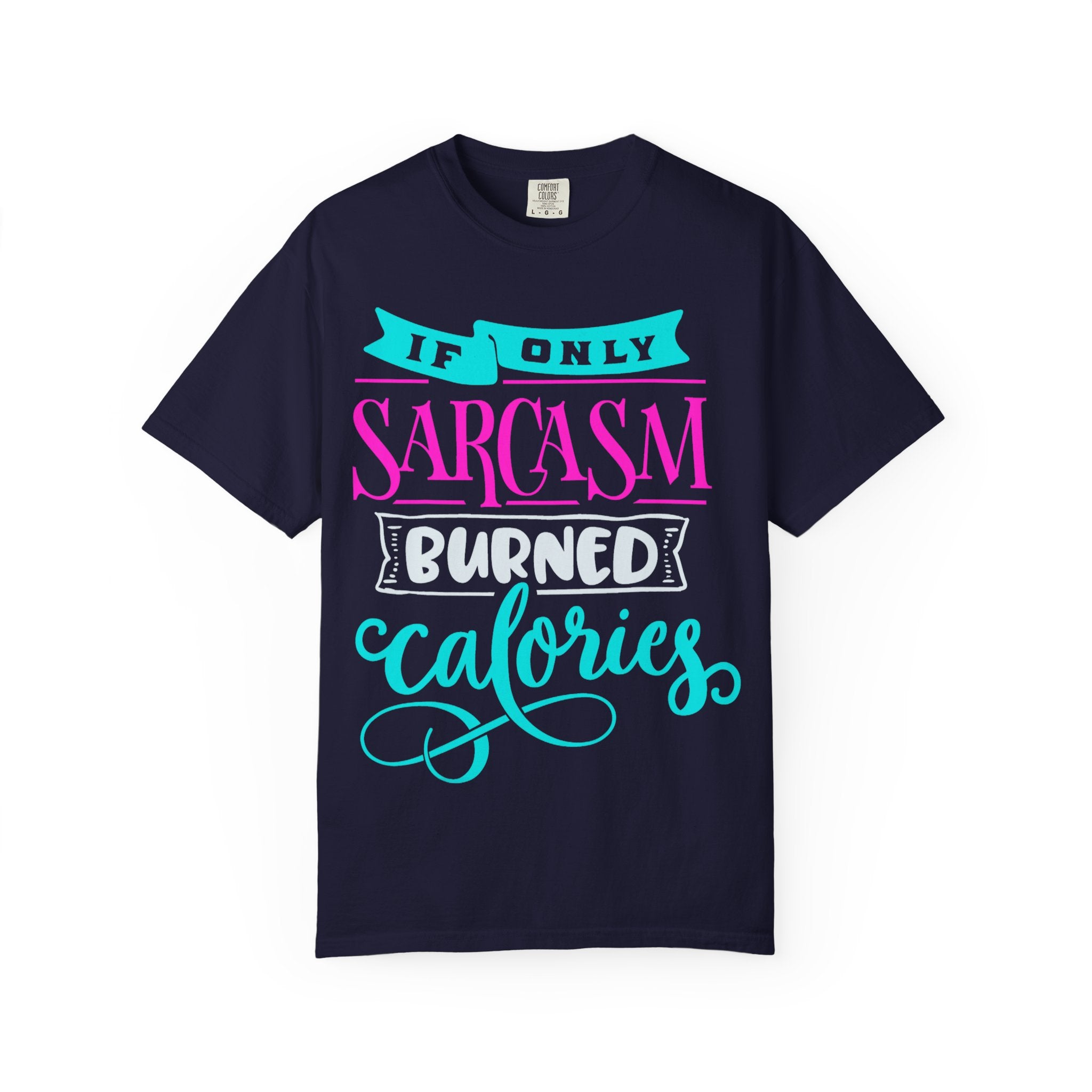 "If Only Sarcasm Burned Calories" Sarcasm Funny T-Shirt