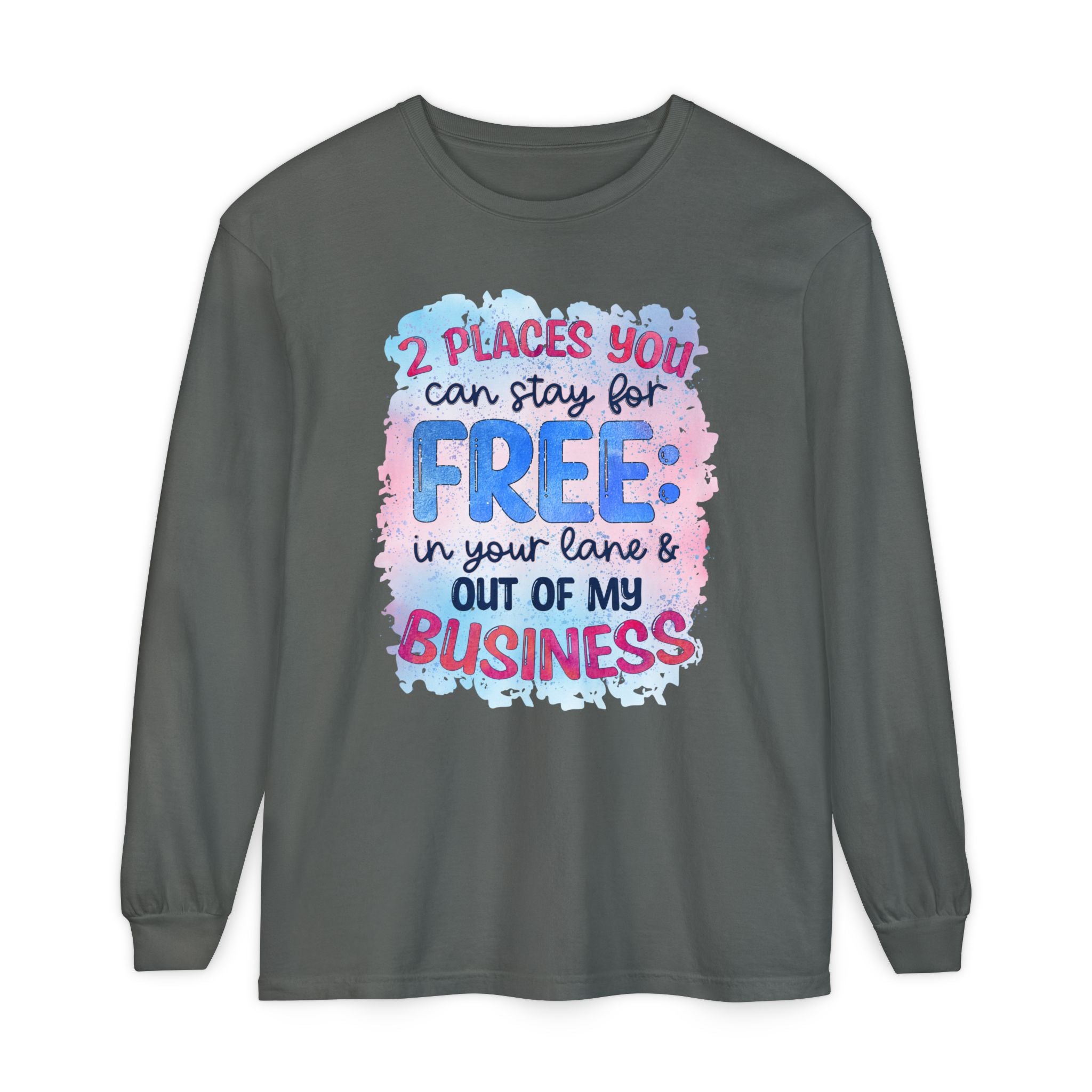 " Two Places You Can Stay for Free" -Unisex Garment-dyed Long Sleeve T-Shirt