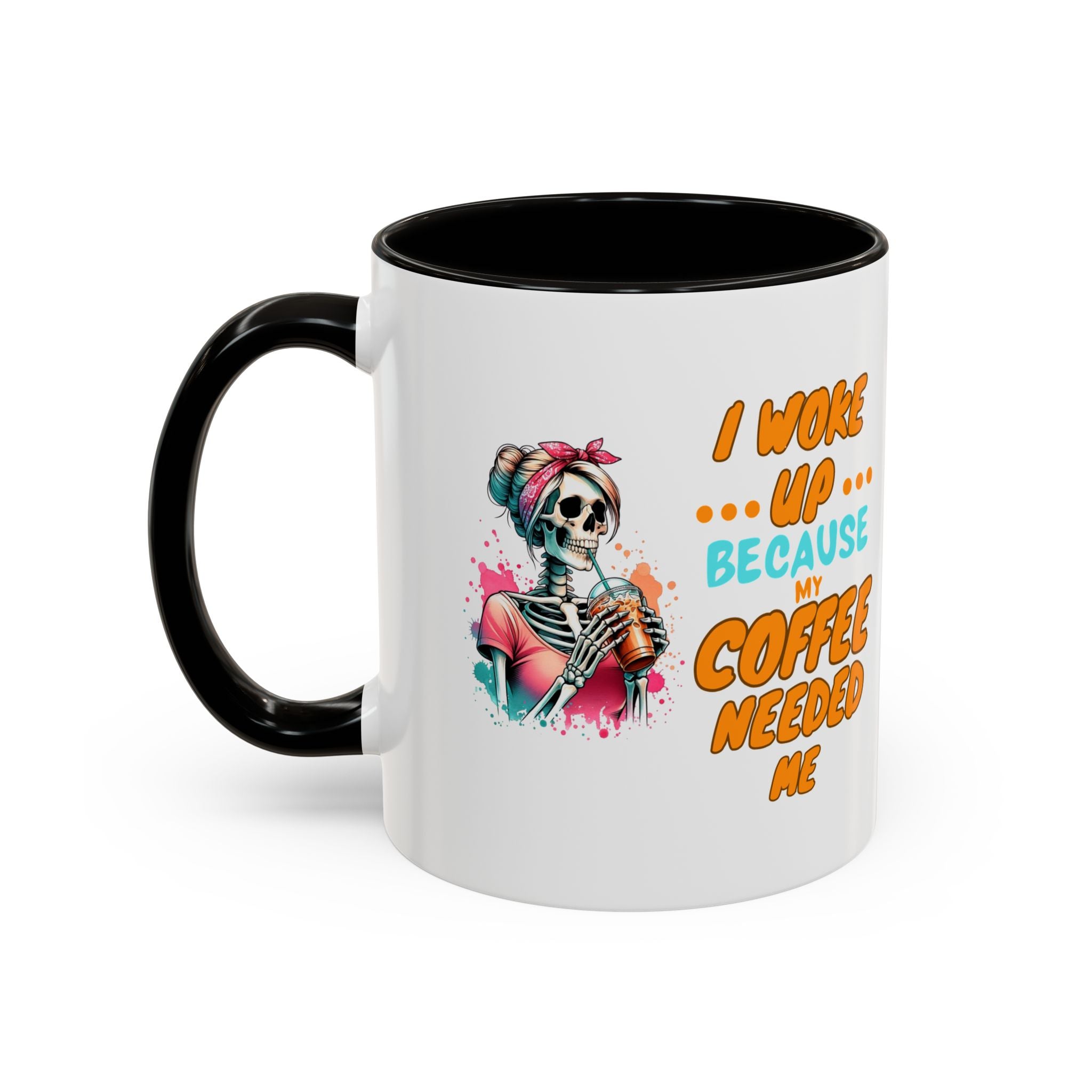"I Woke Up Because Coffee Needed Me" Colorful Coffee Quote Mug (11oz & 15oz)